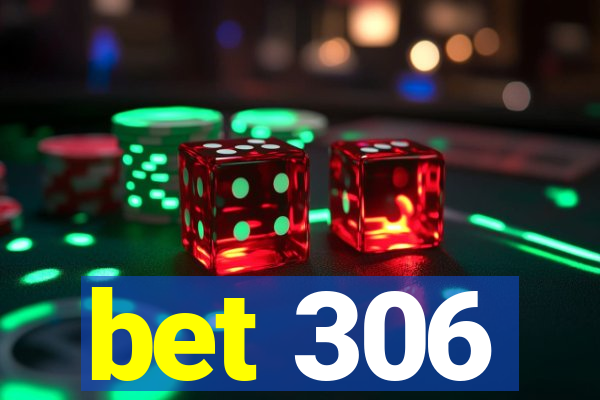 bet 306